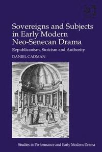 bokomslag Sovereigns and Subjects in Early Modern Neo-Senecan Drama