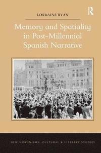 bokomslag Memory and Spatiality in Post-Millennial Spanish Narrative