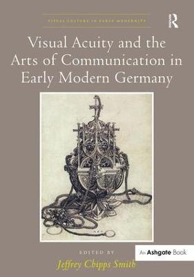 Visual Acuity and the Arts of Communication in Early Modern Germany 1