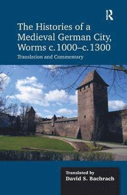 The Histories of a Medieval German City, Worms c. 1000-c. 1300 1