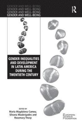 María Magdalena Camou, Silvana Maubrigades, Rosemary Thorp, Maria Magdalena Camou - Gender Inequalities and Development in Latin America During the Twentieth Century, Inbunden