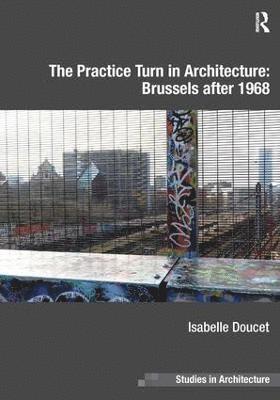 Practice Turn in Architecture: Brussels after 1968