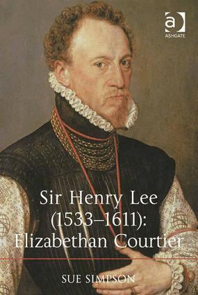 Sue Simpson - Sir Henry Lee (1533-1611): Elizabethan Courtier, Inbunden