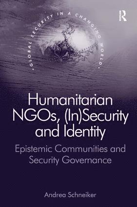 Andrea Schneiker - Humanitarian NGOs, (In)Security and Identity, Inbunden