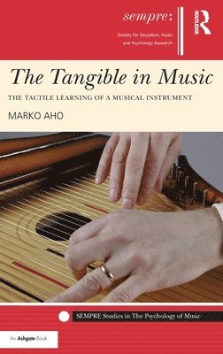 Marko Aho, Finland) Aho, Marko (University of Tampere - Tangible in Music, Inbunden