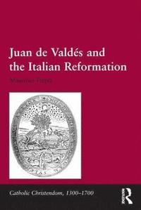 bokomslag Juan de Valdand the Italian Reformation