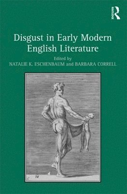 Natalie K. Eschenbaum, Barbara Correll - Disgust in Early Modern English Literature, Inbunden