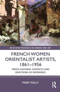 bokomslag French Women Orientalist Artists, 18611956
