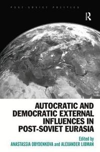 bokomslag Autocratic and Democratic External Influences in Post-Soviet Eurasia