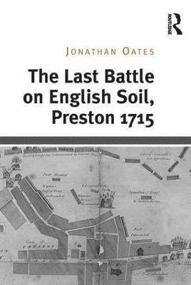 The Last Battle on English Soil, Preston 1715 1