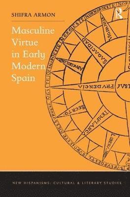 Masculine Virtue in Early Modern Spain 1