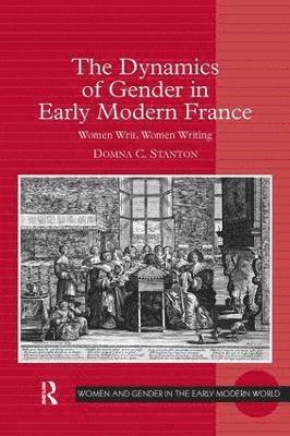 Domna C. Stanton - Dynamics of Gender in Early Modern France, Inbunden