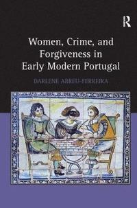 bokomslag Women, Crime, and Forgiveness in Early Modern Portugal