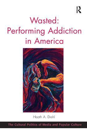 Heath A. Diehl - Wasted: Performing Addiction in America, Inbunden