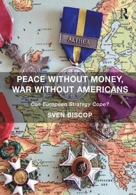 Sven Biscop - Peace Without Money, War Without Americans, Häftad