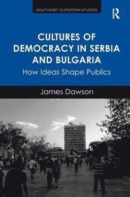 bokomslag Cultures of Democracy in Serbia and Bulgaria