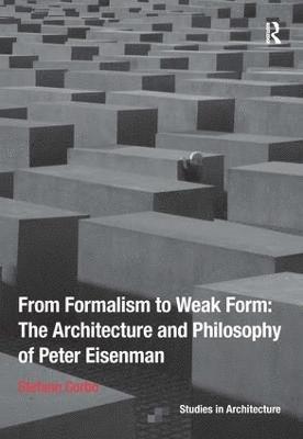 bokomslag From Formalism to Weak Form: The Architecture and Philosophy of Peter Eisenman