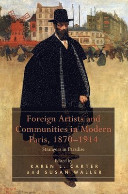 Foreign Artists and Communities in Modern Paris, 1870-1914 1