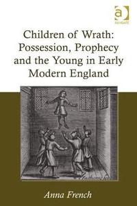 bokomslag Children of Wrath: Possession, Prophecy and the Young in Early Modern England