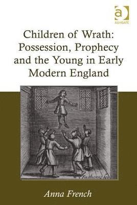 Children of Wrath: Possession, Prophecy and the Young in Early Modern England 1