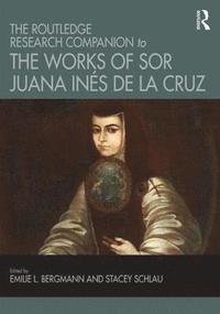 bokomslag The Routledge Research Companion to the Works of Sor Juana Ins de la Cruz