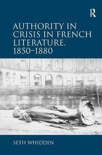 bokomslag Authority in Crisis in French Literature, 18501880