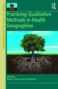 bokomslag Practicing Qualitative Methods in Health Geographies