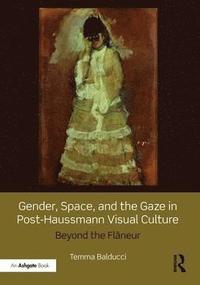 bokomslag Gender, Space, and the Gaze in Post-Haussmann Visual Culture