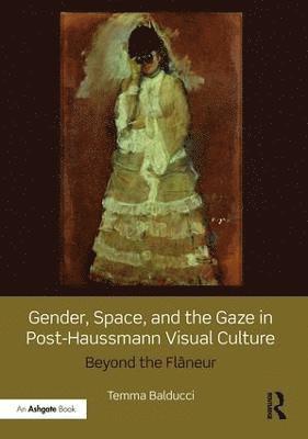 Gender, Space, and the Gaze in Post-Haussmann Visual Culture 1