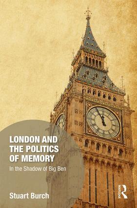 Stuart Burch - London and the Politics of Memory, Inbunden