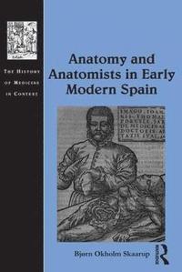 bokomslag Anatomy and Anatomists in Early Modern Spain