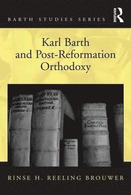 Karl Barth and Post-Reformation Orthodoxy 1