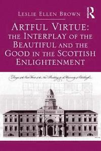 bokomslag Artful Virtue: The Interplay of the Beautiful and the Good in the Scottish Enlightenment