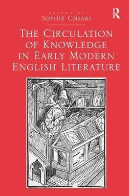 bokomslag The Circulation of Knowledge in Early Modern English Literature