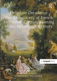 bokomslag Delicious Decadence  The Rediscovery of French Eighteenth-Century Painting in the Nineteenth Century