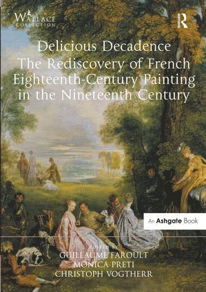 Guillaume Faroult, Monica Preti, Christoph Martin Vogtherr - Delicious Decadence – The Rediscovery of French Eighteenth-Century Painting in the Nineteenth Century, Inbunden