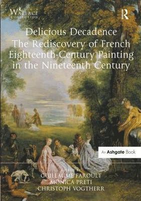 Delicious Decadence  The Rediscovery of French Eighteenth-Century Painting in the Nineteenth Century 1