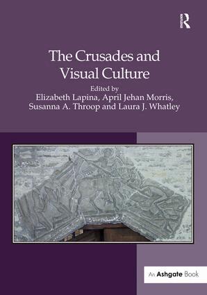 Elizabeth Lapina, April Jehan Morris, Laura J Whatley, Susanna A. Throop - Crusades and Visual Culture, Inbunden