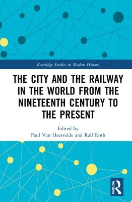Ralf Roth, Paul Van Heesvelde, Paul van Heesvelde - City and the Railway in the World from the Nineteenth Century to the Present, Inbunden
