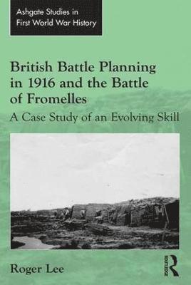 Roger Lee - British Battle Planning in 1916 and the Battle of Fromelles, Inbunden