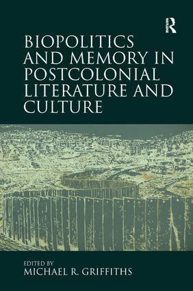Michael R. Griffiths - Biopolitics and Memory in Postcolonial Literature and Culture, Inbunden