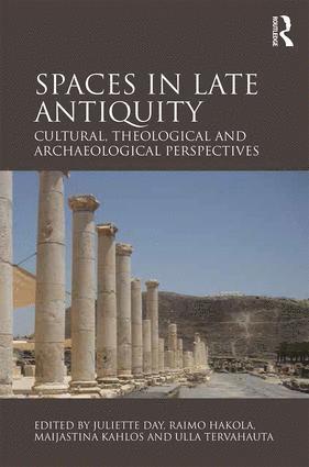 Juliette Day, Raimo Hakola, Maijastina Kahlos, Ulla Tervahauta - Spaces in Late Antiquity, Inbunden