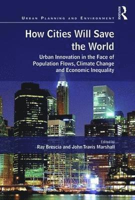 Ray Brescia, John Travis Marshall - How Cities Will Save the World, Inbunden
