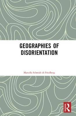 Marcella Schmidt di Friedberg, Italy) Schmidt di Friedberg, Marcella (University of Milano-Bicocca, Marcella Schmidt Di Friedberg - Geographies of Disorientation, Inbunden