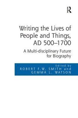 Writing the Lives of People and Things, AD 500-1700 1