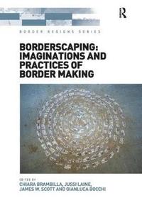 bokomslag Borderscaping: Imaginations and Practices of Border Making