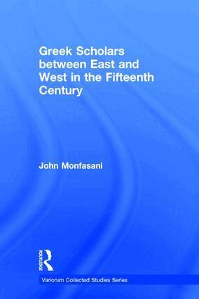 John Monfasani - Greek Scholars between East and West in the Fifteenth Century, Inbunden
