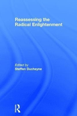 Reassessing the Radical Enlightenment 1