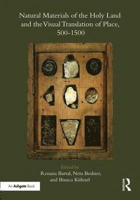 Natural Materials of the Holy Land and the Visual Translation of Place, 500-1500 1