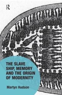 bokomslag Slave Ship, Memory and the Origin of Modernity